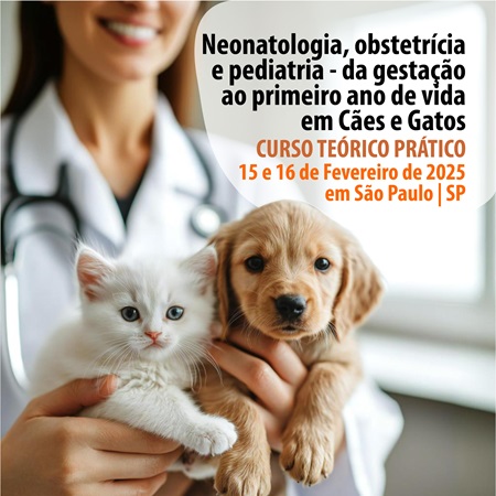 Neonatologia, obstetrícia e pediatria - da gestação ao primeiro ano de vida em Cães e Gatos - CURSO TEÓRICO PRÁTICO